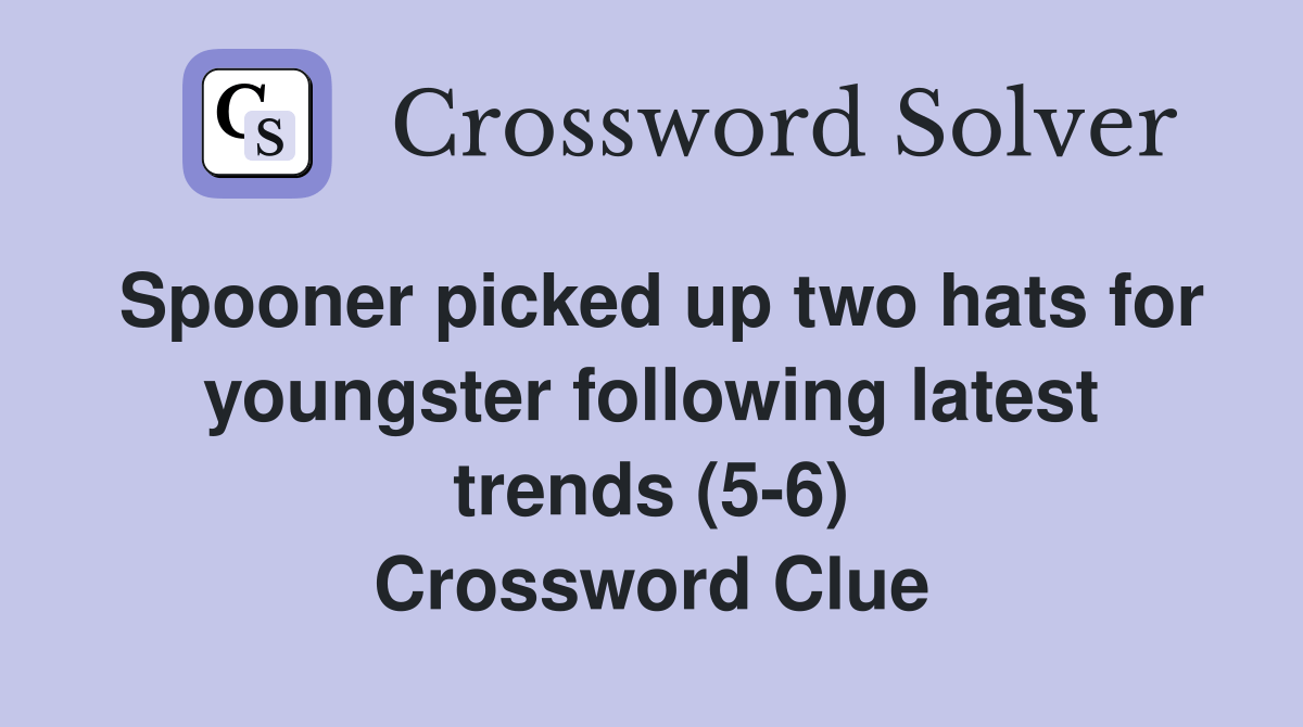 Spooner picked up two hats for youngster following latest trends (5-6)